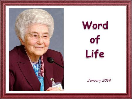 Word of Life January 2014 Every year the Week of Prayer for Christian Unity is held in many parts of the world from 18th to 25th January. Elsewhere it.