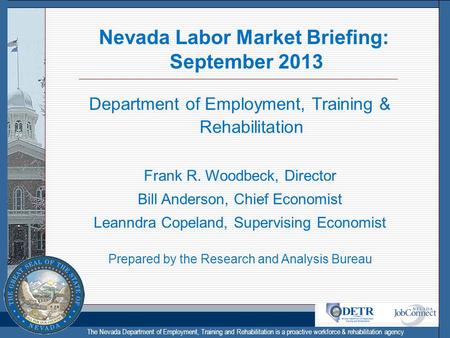 The Nevada Department of Employment, Training and Rehabilitation is a proactive workforce & rehabilitation agency Nevada Labor Market Briefing: September.