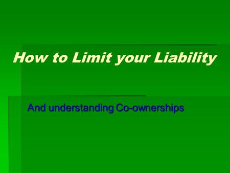 How to Limit your Liability And understanding Co-ownerships.