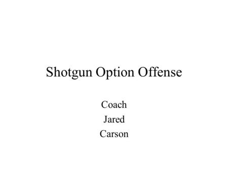 Shotgun Option Offense Coach Jared Carson. Formations.