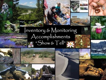 Inventory & Monitoring Accomplishments “Show & Tell”