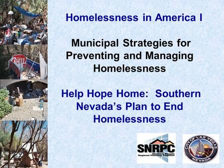 Homelessness in America I Municipal Strategies for Preventing and Managing Homelessness Help Hope Home: Southern Nevada’s Plan to End Homelessness.