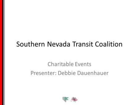 Southern Nevada Transit Coalition Charitable Events Presenter: Debbie Dauenhauer.