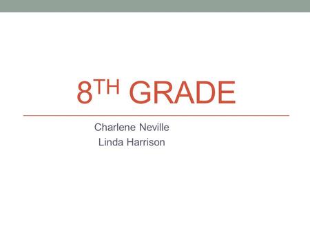 8 TH GRADE Charlene Neville Linda Harrison. GRADE 8 » EXPRESSIONS & EQUATIONS UNDERSTAND THE CONNECTIONS BETWEEN PROPORTIONAL RELATIONSHIPS, LINES, AND.