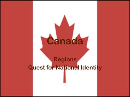 Canada Regions Quest for National Identity. Canada Vast land that covers most of the northern half of North America Shares many physical characteristics.