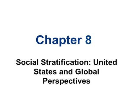 Social Stratification: United States and Global Perspectives