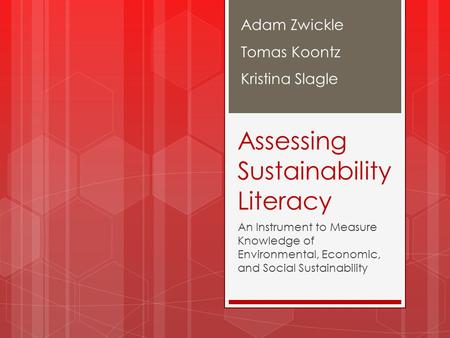 Assessing Sustainability Literacy An Instrument to Measure Knowledge of Environmental, Economic, and Social Sustainability Adam Zwickle Tomas Koontz Kristina.