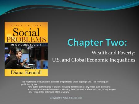 Copyright © Allyn & Bacon 2010 Wealth and Poverty: U.S. and Global Economic Inequalities This multimedia product and its contents are protected under copyright.