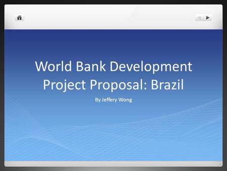 World Bank Development Project Proposal: Brazil By Jeffery Wong.