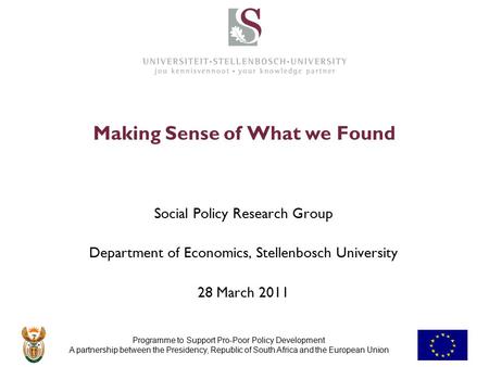 Programme to Support Pro-Poor Policy Development A partnership between the Presidency, Republic of South Africa and the European Union Making Sense of.