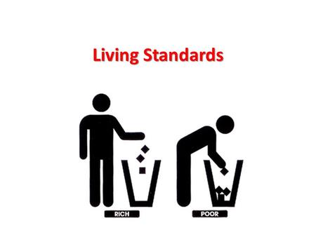 Living Standards. How do we measure the standard of living in a country?  We can look at a number of key measurements:  Average income  Quality of.