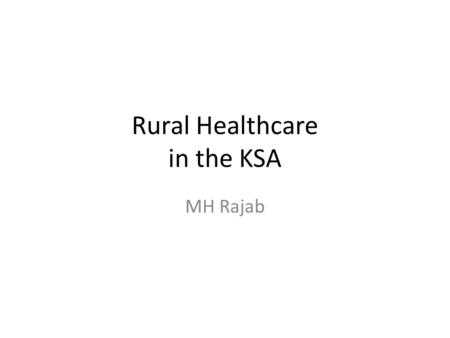 Rural Healthcare in the KSA MH Rajab. Introduction (Why Community Medicine?) Forest The big picture (community medicine) TreesFleshing it out Branches.