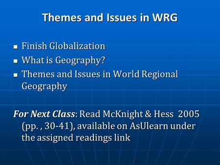 Finish Globalization Finish Globalization What is Geography? What is Geography? Themes and Issues in World Regional Geography Themes and Issues in World.