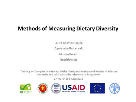 Methods of Measuring Dietary Diversity Lalita Bhattacharjee Agnieszka Balcerzak Aklima Parvin Nutritionists Training on Comparative Review of the Nutrition.