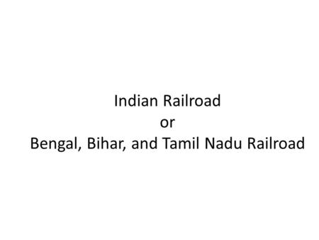 Indian Railroad or Bengal, Bihar, and Tamil Nadu Railroad.