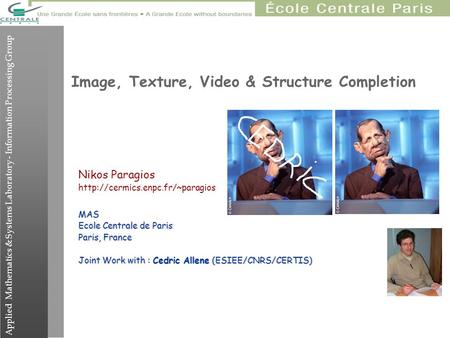 Applied Mathematics & Systems Laboratory - Information Processing Group Nikos Paragios  Ecole Centrale de Paris Paris,