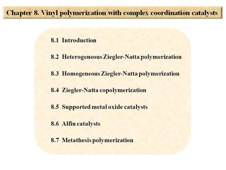 8.1  Introduction 8.2  Heterogeneous Ziegler-Natta polymerization