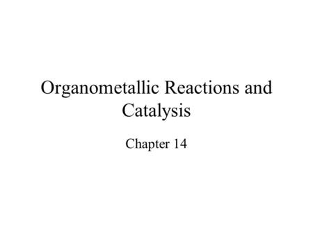 Organometallic Reactions and Catalysis