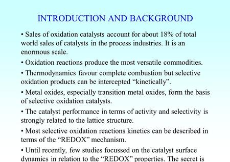 INTRODUCTION AND BACKGROUND Sales of oxidation catalysts account for about 18% of total world sales of catalysts in the process industries. It is an enormous.