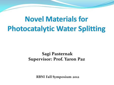 Sagi Pasternak Supervisor: Prof. Yaron Paz RBNI Fall Symposium 2012.