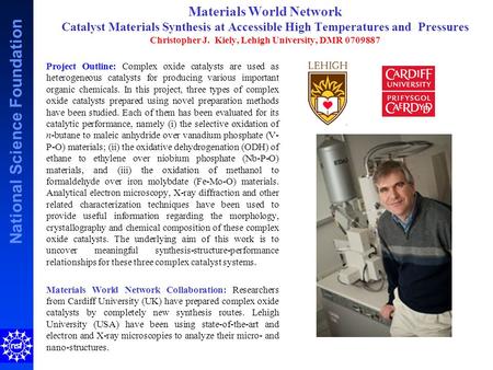 National Science Foundation Materials World Network Catalyst Materials Synthesis at Accessible High Temperatures and Pressures Christopher J. Kiely, Lehigh.