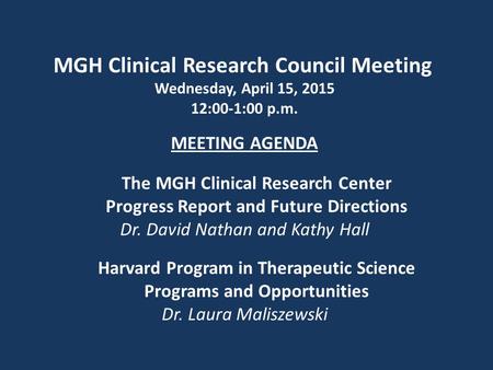 MGH Clinical Research Council Meeting Wednesday, April 15, 2015 12:00-1:00 p.m. MEETING AGENDA The MGH Clinical Research Center Progress Report and Future.