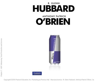 1 of 33 Copyright © 2010 Pearson Education, Inc. Publishing as Prentice Hall · Macroeconomics · R. Glenn Hubbard, Anthony Patrick O’Brien, 3e. Chapter.