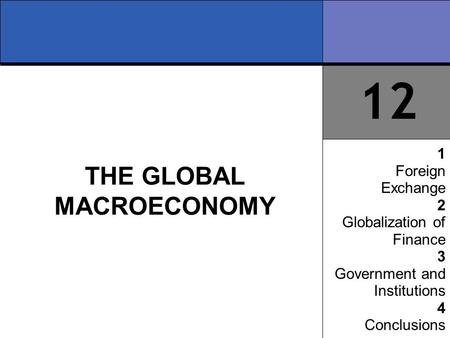 12 1 Foreign Exchange 2 Globalization of Finance 3 Government and Institutions 4 Conclusions THE GLOBAL MACROECONOMY.