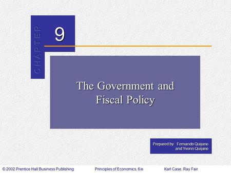 © 2002 Prentice Hall Business PublishingPrinciples of Economics, 6/eKarl Case, Ray Fair 9 Prepared by: Fernando Quijano and Yvonn Quijano The Government.