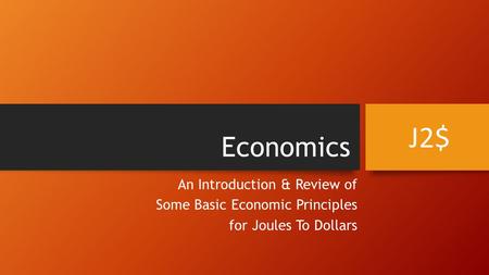 Economics An Introduction & Review of Some Basic Economic Principles for Joules To Dollars J2$