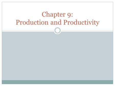 Chapter 9: Production and Productivity