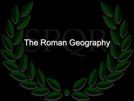 The Roman Geography. Italian Peninsula The Land The peninsula is about three times the size of Greece. Shaped like a boot. Harder to find good harbours.