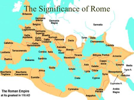 The Significance of Rome. Rome is the standard to which all civilizations are judged in Western Civilization Rome as an civilization in the West lasted.