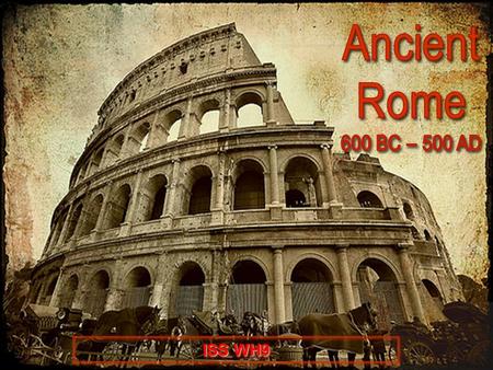 Ancient Rome 600 BC – 500 AD ISS WH9.