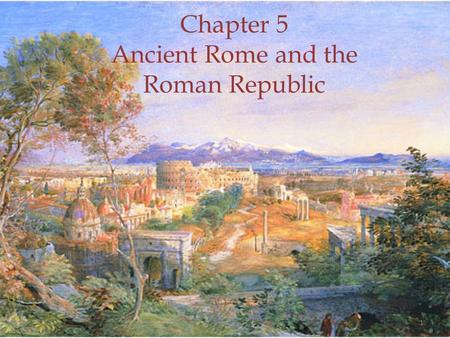 Chapter 5 Ancient Rome and the Roman Republic