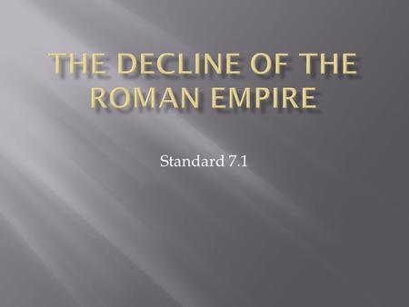 Standard 7.1  Rome supported the provinces by building roads and aqueducts and providing protection in case of attack.