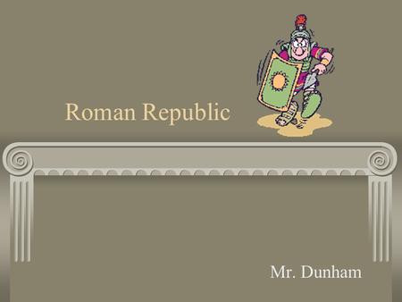 Roman Republic Mr. Dunham. Geography Rome is located on the peninsula of Italy. The Mediterranean Sea provides transportation and food. Italy provides.