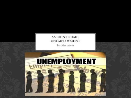 By: Alex Azeez. One of the most major causes of Rome’s downfall was unemployment. Jobless citizens were forced into poverty, lacking income. It certainly.