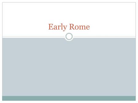 Early Rome. Roman Legend Rome was founded by the brothers Romulus and Remus in 753 BC. Actually began by the Etruscans  Ruled by kings  By 509 BC was.