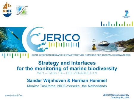 Speaker I Organism I adresse mail www.jerico-fp7.eu Date I City I Land Strategy and interfaces for the monitoring of marine biodiversity WP1 – TASK 1.4.