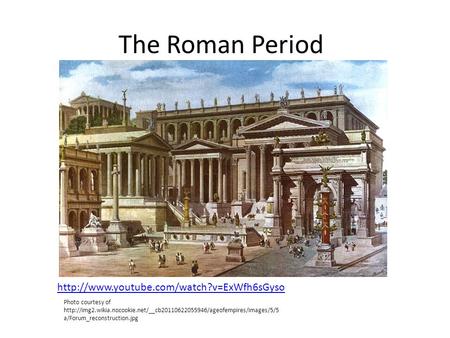 The Roman Period  Photo courtesy of