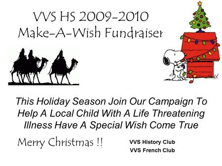 VVS HS 2009-2010 Make-A-Wish Fundraiser This Holiday Season Join Our Campaign To Help A Local Child With A Life Threatening Illness Have A Special Wish.