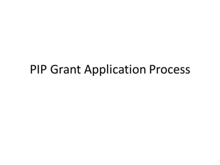 PIP Grant Application Process. PIP Board Members Co-Presidents: Corbin Carter and Kathryn Gevitz Secretary: Michael Gregory Treasurer: Tim Murphy Auction.