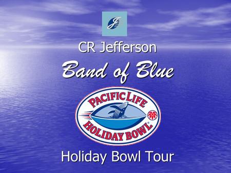 CR Jefferson Band of Blue Holiday Bowl Tour. Tonight’s Meeting Introductions Introductions Band of Blue Travel History Band of Blue Travel History Trip.