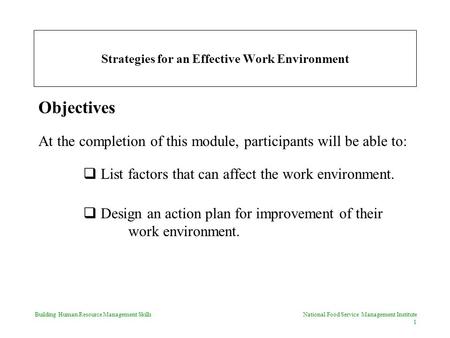 Building Human Resource Management Skills National Food Service Management Institute 1 Strategies for an Effective Work Environment Objectives At the completion.