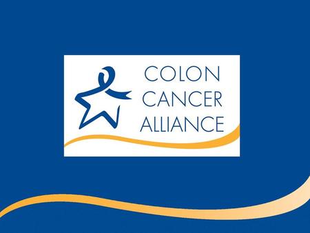 Introduction Presentation Overview I.What is colon cancer? II.Reduce your risk III. How to find a screening facility IV. Patient resources V.Get involved.