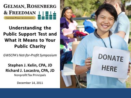 Proud InsideNGO Industry Partner Understanding the Public Support Test and What it Means to Your Public Charity GWSCPA’s Not-for-Profit Symposium Stephen.