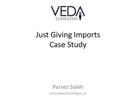 Just Giving Imports Case Study Parvez Saleh www.vedaconsulting.co.uk.