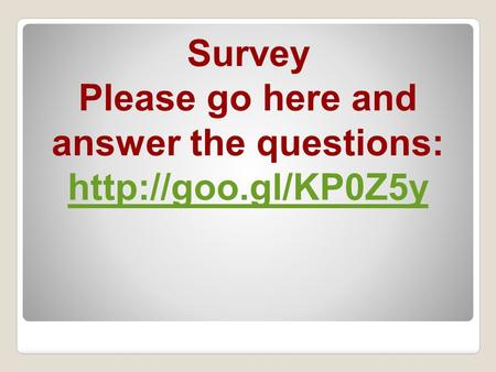 Survey Please go here and answer the questions: