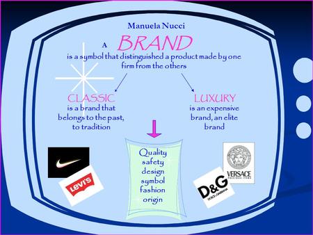 Is a symbol that distinguished a product made by one firm from the others BRAND CLASSIC is a brand that belongs to the past, to tradition LUXURY is an.